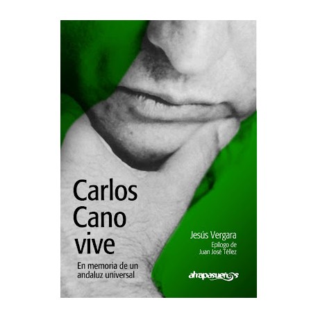 CARLOS CANO VIVE. EN MEMORIA DE UN ANDALUZ UNIVERSAL. Jesús Vergara.