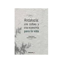 ANDALUCIA: UNA CULTURA Y UNA ECONOMIA PARA LA VIDA. Isidoro Moreno / Manuel Delgado
