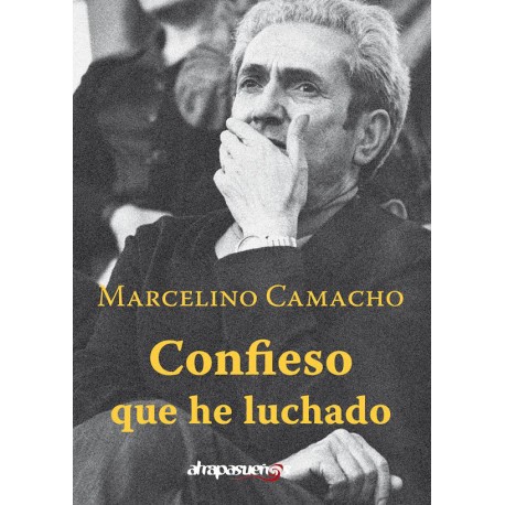 CONFIESO QUE HE LUCHADO. Marcelino Camacho