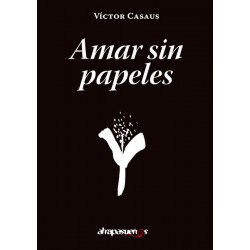 AMAR SIN PAPELES. Víctor Casaus